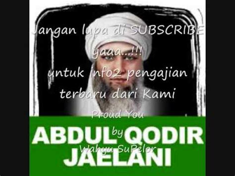 Syekh abdul qodir jaelani menjawab, seluruh anggota tubuhku terasa sakit kecuali hatiku. Khaul Syekh 'Abdul Qodir Al Jaelani, Cilongok. 8 Januari ...