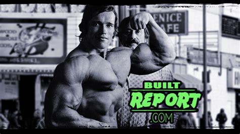 Arnold Schwarzenegger And Joe Weider Built Report
