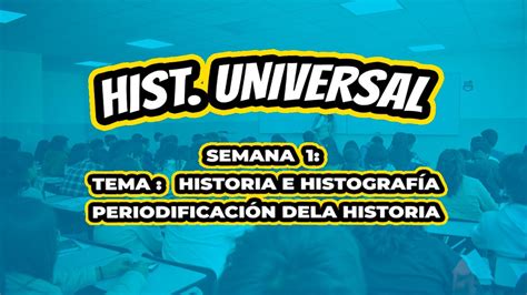 Hist Universal Semana 1 HistorÍa E HistografÍa Y PeriodificaciÓn De La
