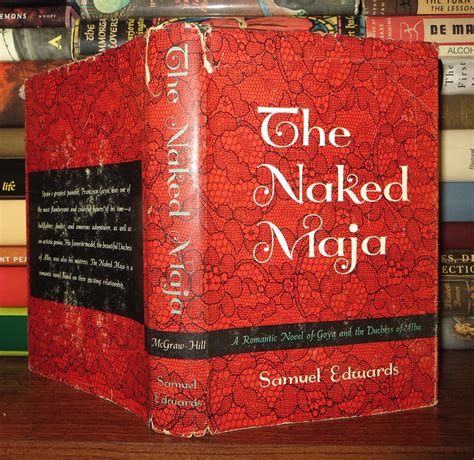 The Naked Maja A Romantic Novel Of Goya And The Duchess Of Alba By Edwards Samuel Hardcover