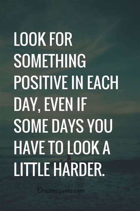 Positive Quotes On Life Look For Something Positive Daily That Will