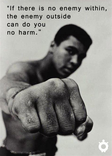 If there is no enemy within the enemy outside can do us no harm. 38+ Famous Motivational Muhammad Ali Champ Quotes and sayings