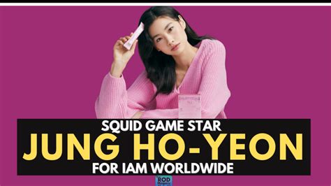 ‘squid Game Star Jung Ho Yeon As Iam Worldwide Ambassador The Rod