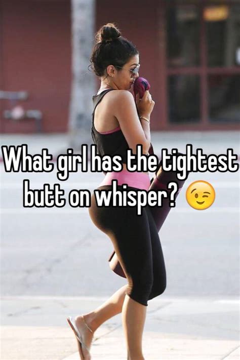 what girl has the tightest butt on whisper 😉