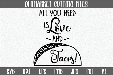 All You Need Is Love And Tacos Svg Cut File Png Dxf By Shannon