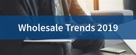 Wholesale Trends To Look Out For In 2019