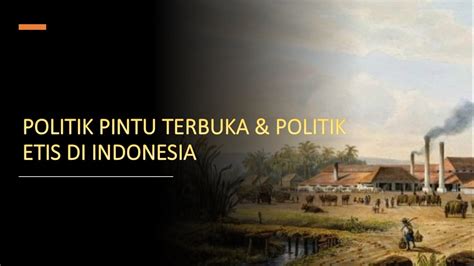 Politik Pintu Terbuka Dan Politik Etis Di Indonesia Sejarah
