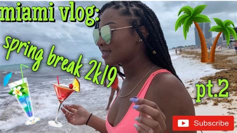 Miami Vlog Spring Break 2k19 Pt2 Life Of Lex Youtube