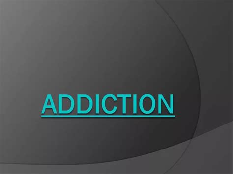 Ppt Addiction Powerpoint Presentation Free Download Id2331453