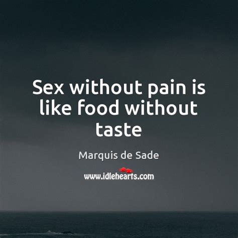Sex Without Pain Is Like Food Without Taste Idlehearts