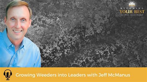 Growing Weeders Into Leaders With Jeff Mcmanus Youtube