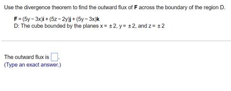 Solved Use The Divergence Theorem To Find The Outward Flux Of F