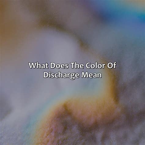 What Does The Color Of Discharge Mean