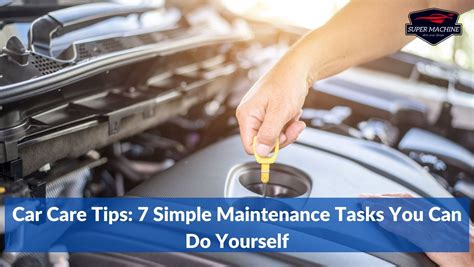Car Care Tips 7 Simple Maintenance Tasks You Can Do Yourself