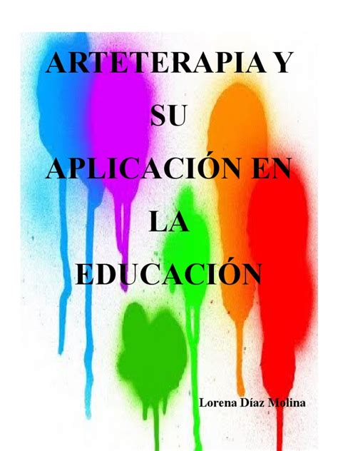 Arteterapia Y Su Aplicación En Educación Pdf Las Emociones