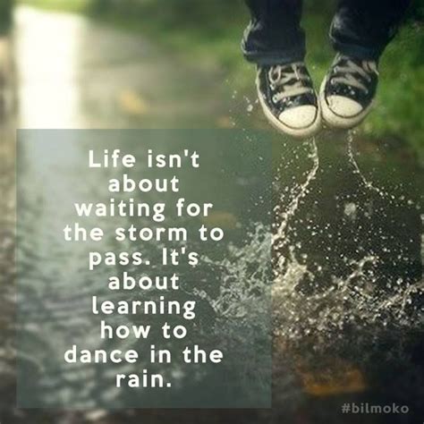 Life Isnt About Waiting For The Storm To Pass Its About