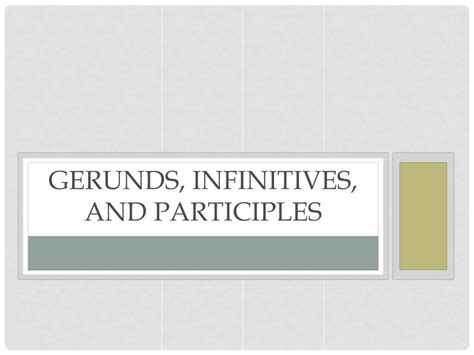 Ppt Gerunds Infinitives And Participles Powerpoint Presentation