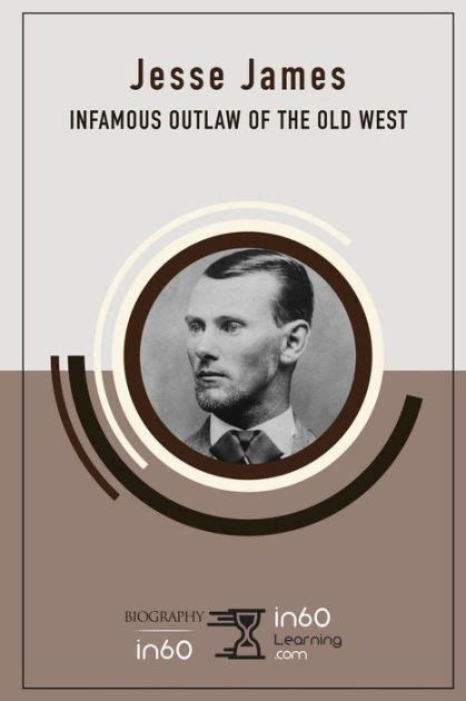 Jesse James Infamous Outlaw Of The Old West By In60learning Paperback