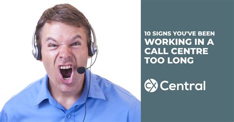 10 Signs Youve Been Working In A Call Centre Too Long Cx Central