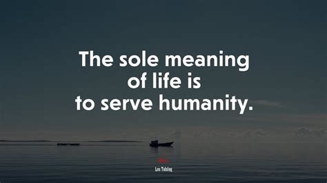 The Sole Meaning Of Life Is To Serve Humanity Leo Tolstoy Quote Hd Wallpaper Rare Gallery