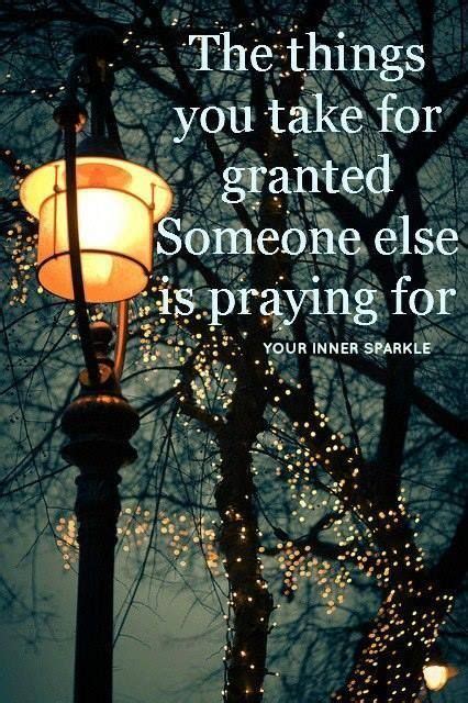 The Things You Take For Granted Someone Else Is Praying For Pictures