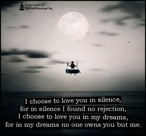I Choose To Love You In Silence For In Silence I Found No Rejection