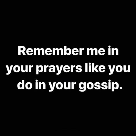 Remember Me In Your Prayers Like You Do In Your Gossip Pictures Photos