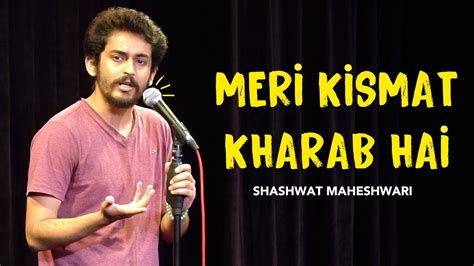 Meri Kismat Kharab Hai Stand Up Comedy By Shashwat Maheshwari Youtube