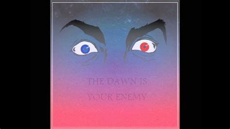 The Dawn Is Your Enemy Bump New Youtube
