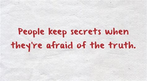 People Keep Secrets When Theyre Afraid Of The Truth