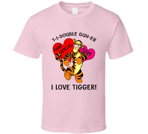 Tigger T I Double Guh Er That Spells Love I Love Tigger Super Fan T Shirt