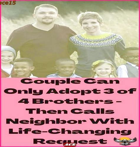 Couple Can Only Adopt 3 Of 4 Brothers Then Calls Neighbor With Life