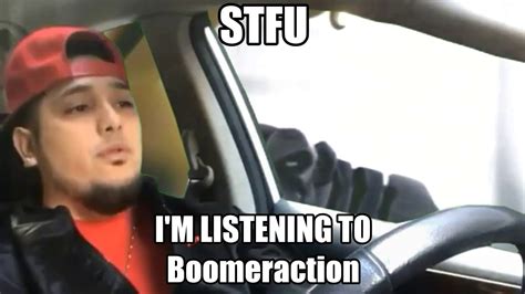Stfu Im Listening To Boomeraction Youtube