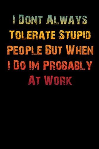 I Dont Always Tolerate Stupid People But When I Do Im Probably At Work Vintage Style Blank