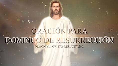 OraciÓn De Domingo De ResurrecciÓn Oración A Jesús Resucitado Youtube