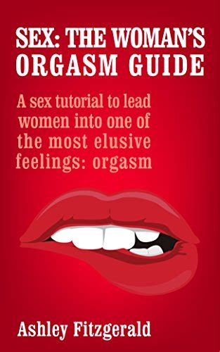Sexthe Womans Orgasm Guide A Sex Tutorial To Lead Women Into One Of