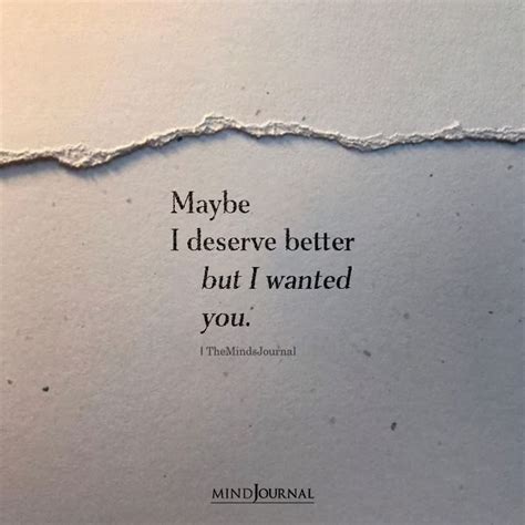 Maybe I Deserve Better But I Wanted You Self Worth Quotes