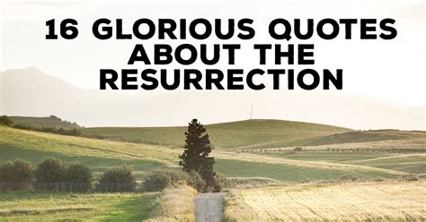 16 Glorious Quotes About The Resurrection