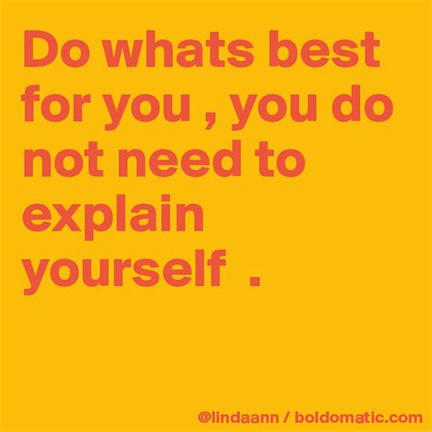 Do Whats Best For You You Do Not Need To Explain Yourself Post By Kisskisskiss On Boldomatic