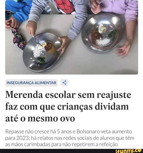 Inseguran A Alimentar Merenda Escolar Sem Reajuste Faz Que Crian As