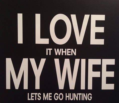 I Love It When My Wife Lets Me Go Hunting Funny Vinyl Decal