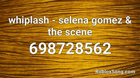 Whiplash Selena Gomez And The Scene Roblox Id Roblox Music Codes
