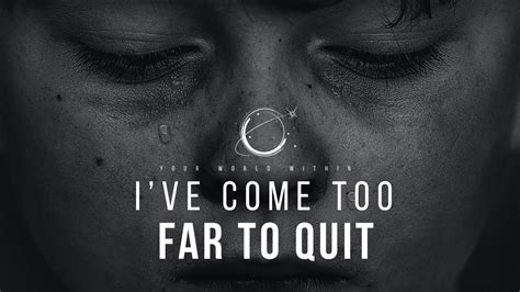 Ive Come Too Far To Quit Powerful Motivational Video Youtube