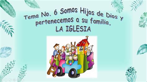 Tema 6 Somos Hijos De Dios Y Pertenecemos A Su Familia La Iglesia