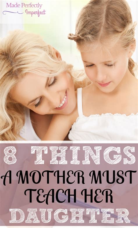 8 Things A Mother Must Teach Her Daughter Made Perfectly Imperfect