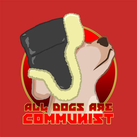 All Dogs Are Communist Communism T Shirt Teepublic