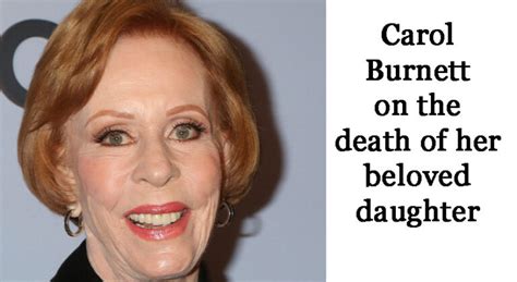 Carol Burnett Opens Up About The Tragedy Of Her Daughters Death