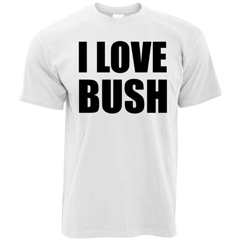 I Love Bush T Shirt Shirtbox