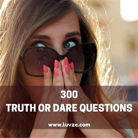 300 Good Truth Or Dare Questions For Fun Time