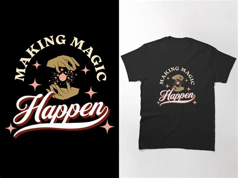 Making Magic Happen T Shirt By Luks Shop On Dribbble